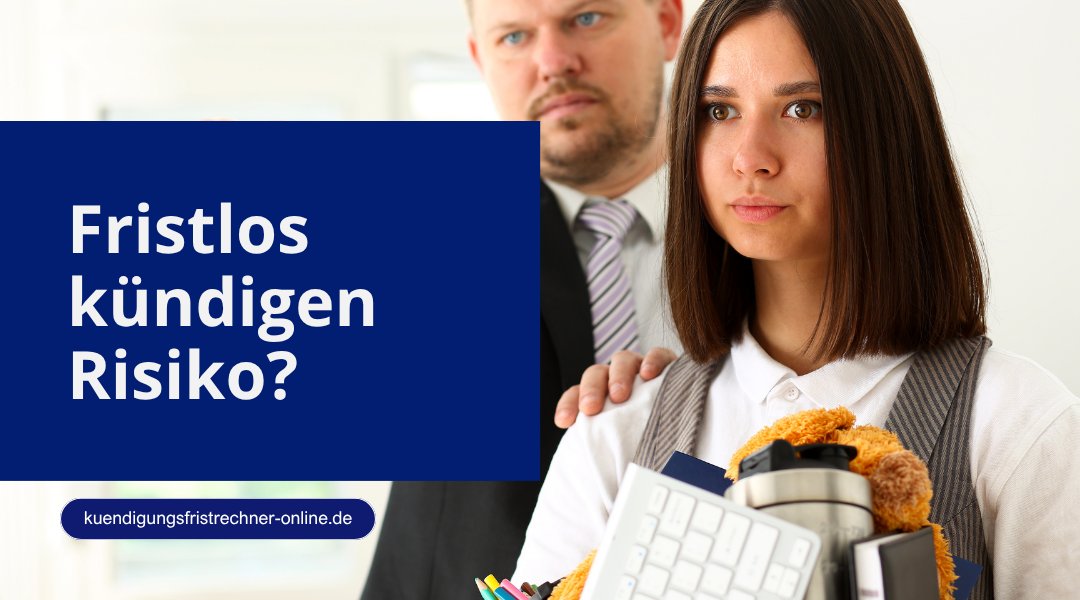 Fristlose Kündigung als Arbeitnehmer mit Risiken und Voraussetzungen verständlich erklärt