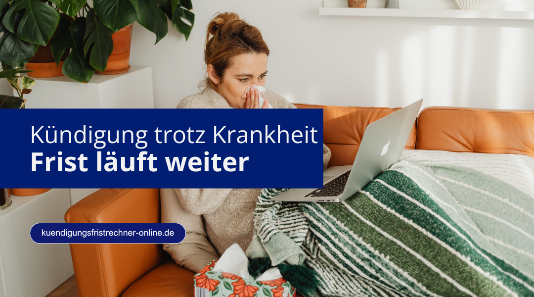 Kündigung während Krankschreibung möglich und Kündigungsfrist läuft normal weiter