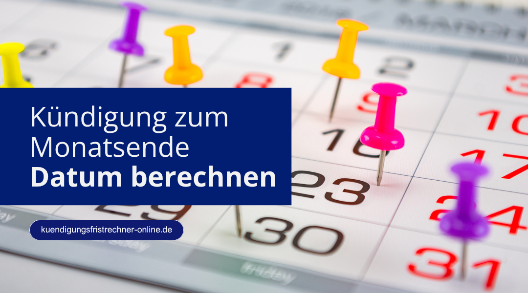 Kündigung zum Monatsende richtig berechnen mit Beispiel und Frist Erklärung