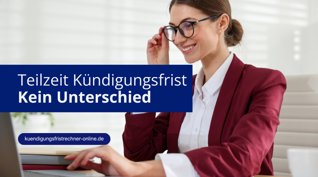Kündigungsfrist bei Teilzeit und Vollzeit ist gleich und richtet sich nach Betriebszugehörigkeit